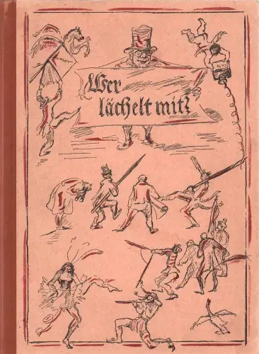 Wer lächelt mit?. Eine Sammlung deutschen Humors aus alter, neuer und jüngster Zeit als stets bereite Hausapotheke, als Sorgenbrecher und Grillenscheucher, Herzstärker und Seelentröster allen.. 