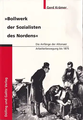 Krämer, Gerd: Bollwerk der Sozialisten des Nordens. Die Anfänge der Altonaer Arbeiterbewegung bis 1875. 