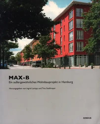 Lempp, Ingrid / Stadlmayer, Tina (Hrsg.): Max-B. Ein außergewöhnliches Wohnbauprojekt in Hamburg. 