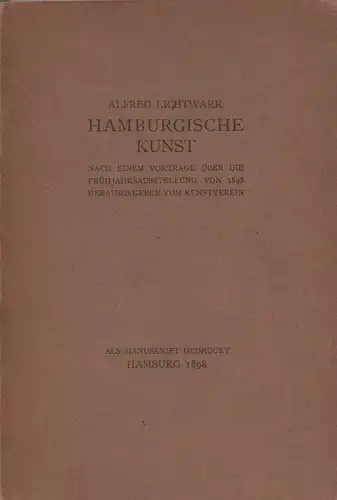 Lichtwark, Alfred: Hamburgische Kunst. Nach einem Vortrage über die Frühjahrsausstellung von 1898 hrsg. vom Kunstverein. 