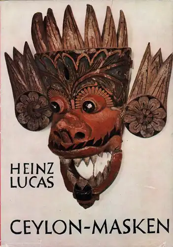 Lucas, Heinz: Ceylon-Masken. Der Tanz der Krankheits-Dämonen. 