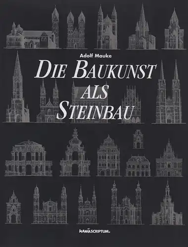 Mauke, Adolf: Die Baukunst als Steinbau. (Eine Darstellung der konstruktiven und ästhetischen Entwicklung der Baukunst). REPRINT der Ausg. Basel, Schwabe 1897/1899. 