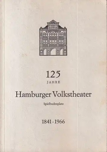 Möhring, Paul: 125 Jahre Hamburger Volkstheater 1841-1966. Hrsg. v. d. Direktion Kurt u. Edith Simon. 
