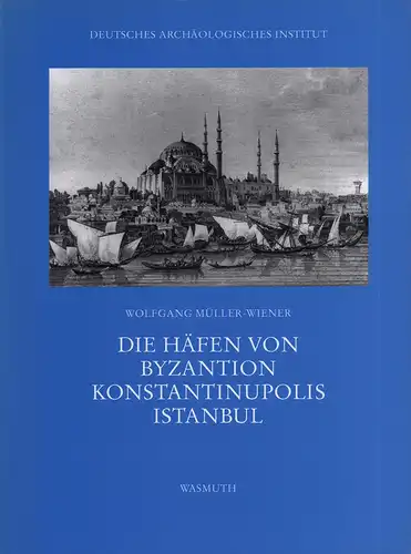 Müller-Wiener, Wolfgang: Die Häfen von Byzantion, Konstantinupolis, Istanbul. Hrsg.: Deutsches Archäologisches Institut, Abteilung Istanbul. 