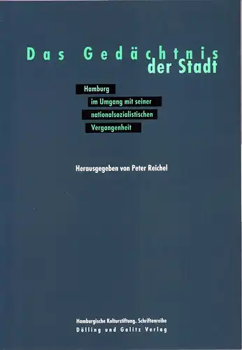 Reichel, Peter (Hrsg.): Das Gedächtnis der Stadt. Hamburg im Umgang mit seiner nationalsozialistischen Vergangenheit. 