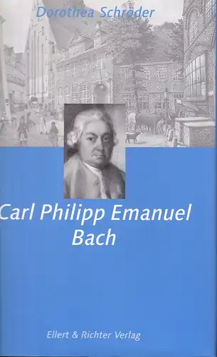 Schröder, Dorothea: Carl Philipp Emanuel Bach. (Hrsg. von der ZEIT-Stiftung Ebelin u. Gerd Bucerius). 