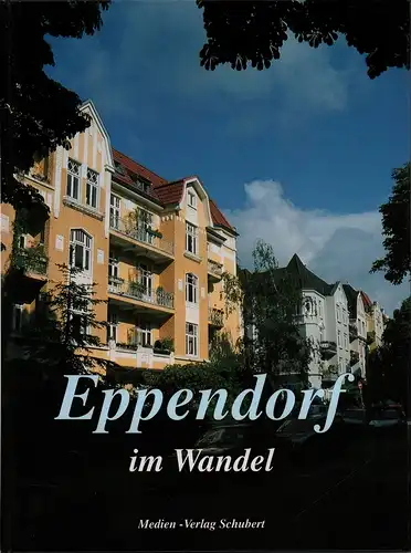 Schubert, Uwe / Ehlers, Jürgen: Eppendorf im Wandel in alten und neuen Bildern. Hrsg. in  Zusammenarbeit u. mit Unterstützung des Eppendorfer Bürgervereins von 1875. 