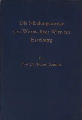 Sommer, Robert: Die Nibelungenwege von Worms über Wien zur Etzelburg. Ein deutsches Wanderbuch. 