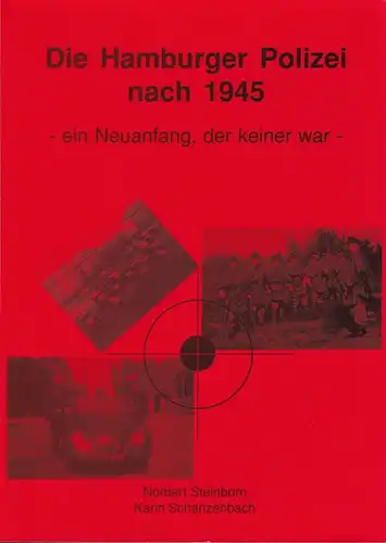 Steinborn, Norbert / Schanzenbach, Karin: Die Hamburger Polizei nach 1945 - ein Neuanfang, der keiner war. 