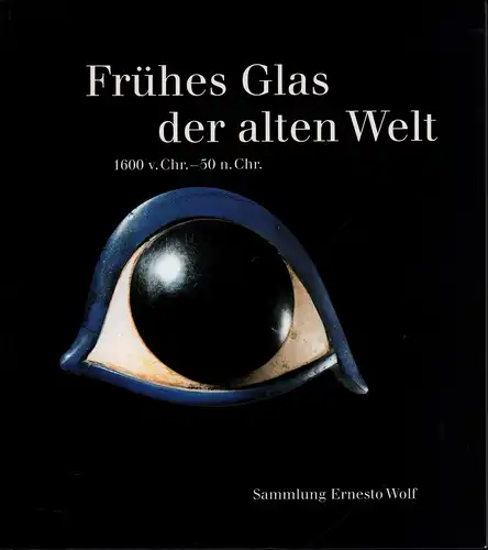 Stern, Eva Marianne / Schlick-Nolte, Birgit: Frühes Glas der alten Welt. 1600 v.Chr. - 50 n.Chr. Sammlung Ernesto Wolf. 