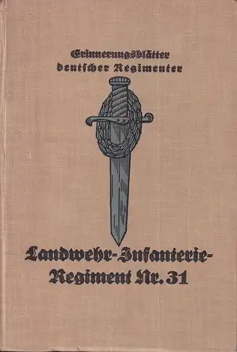 Suhrmann, Wilhelm (Bearb.): Geschichte des Landwehr-Infanterie-Regiments Nr. 31 im Weltkriege. Bearbeitet auf Grund der amtlichen Kriegstagebücher auf Veranlassung des Reichsarchivs. 