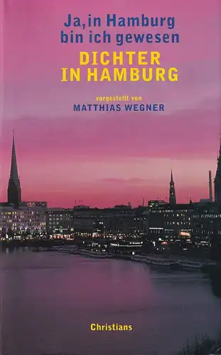 Wegner, Matthias: Ja, in Hamburg bin ich gewesen. Dichter in Hamburg. Vorgestellt unter Mitarbeit von Sonja Valentin, mit einem Vorwort von Ulrich Tukur u. Ulrich Waller. 