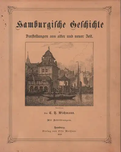 Wichmann, E. H. [Ernst Heinrich]: Hamburgische Geschichte in Darstellungen aus alter und neuer Zeit. 