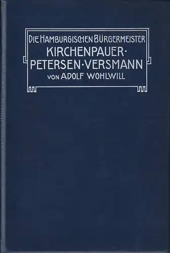 Wohlwill, Adolf: Die hamburgischen Bürgermeister Kirchenpauer, Petersen, Versmann. Beiträge zur deutschen Geschichte des neunzehnten Jahrhunderts. 