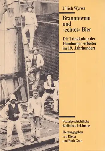 Wyrwa, Ulrich: Branntewein und "echtes" Bier. Die Trinkkultur der Hamburger Arbeiter im 19. Jahrhundert. Hrsg. von Dieter u. Ruth Groh. 