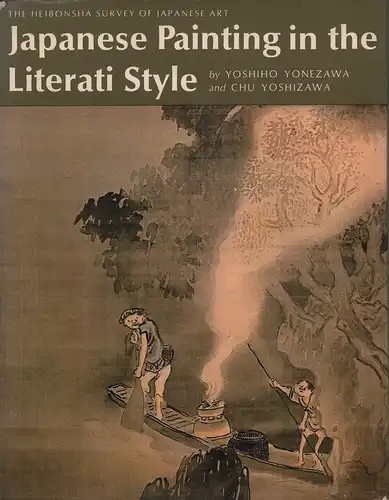 Yonezawa, Yoshiho / Yoshizawa, Chu: Japanese painting in the Literati style. Transl. and adapted by Betty Iverson Monroe. (1. Engl. ed.). 