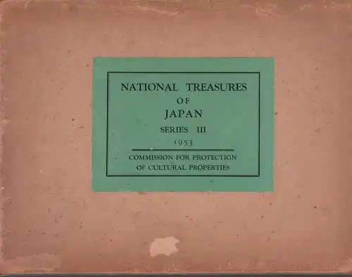 National treasures of Japan. SERIES III. Catalogue of art objects registered as national treasures for the year 1953 with illustrations and detailed descriptions. 