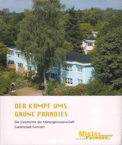 Der Kampf ums grüne Paradies. Die Geschichte der Mietergenossenschaft Gartenstadt Farmsen. 