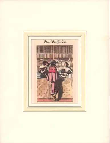 Buchhändler. Kupferstich-Reprint nach einem französischen Stich des 17. Jhdts., handkoloriert. 