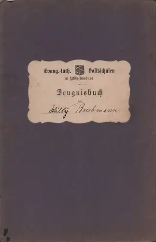 Zeugnisbuch [Zeugnis-Buch] für Willy Buchmann, geboren 21. Januar 1899. Evang.-luth. Volksschulen zu Wilhelmsburg (Volksschule Fährschtaße 72). 