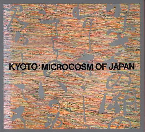 Kyoto, microcosm of Japan / Kyoto, Mikrokosmos Japans / Kioto, microcosmo Japón. (Photography Haruomi Nimura. Editors, Hidetoshi Kato, Michitaro Tada, Kiyoshi Awazu)