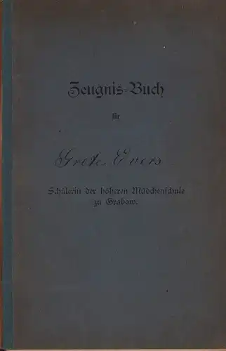 Zeugnis-Buch [Zeugnisbuch] für Greta Evers. Schülerin der höheren Mädchenschule zu Grabow. 