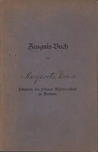 Zeugnis-Buch [Zeugnisbuch] für Margareta Evers. Schülerin der höheren Mädchenschule zu Grabow. 