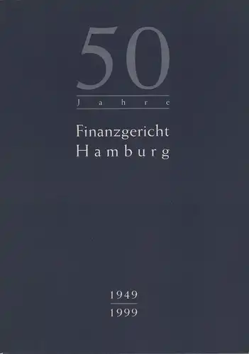 50 Jahre Finanzgericht Hamburg 1949/1999. Hrsg. vom Finanzgericht Hamburg. 