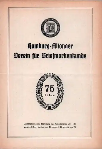 Hamburg-Altonaer Verein für Briefmarkenkunde. 75 Jahre. Geschäftsstelle: Hamburg 13, Grindelallee 28-30. Vereinslokal: Restaurant Dovenhof, Brandstwiete 29. 
