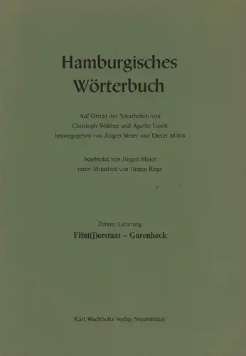 Hamburgisches Wörterbuch. LIEFERUNG 10 ("Flint(j)staat - Garenheck") apart. Auf Grund der Vorarbeiten von Christoph Walther u. Agathe Lasch hrsg. von Jürgen Meier u. Dieter Möhn. Bearb. von Jürgen Meier unter Mitareit von Jürgen Ruge. 