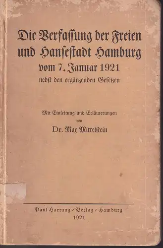 Die Verfassung der Freien und Hansestadt Hamburg, vom 7. Januar 1921 nebst den ergänzenden Gesetzen über ihre Einführung, Bürgerschaftswahl, Senat und Volksentscheid. Mit Einleitung u. Erläuterungen von Max Mittelstein. 