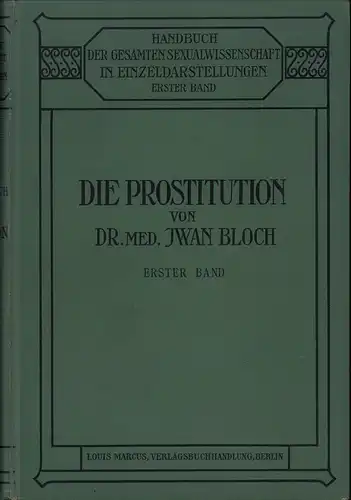Bloch, Iwan: Die Prostitution. BAND 1 (von 2) apart. 1. bis 10. Tsd. Mit Namen-, Länder-, Orts- u. Sachregister. 