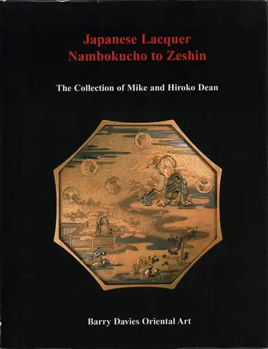 Dean, M. Michael: Japanese lacquer Namokucho to Zeshin. The collection of Mike and Hiroko Dean. (Photography by John Row & Michael Row). 