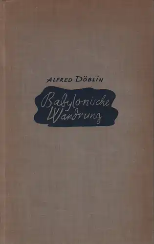 Döblin, Alfred: Babylonische Wandrung oder Hochmut kommt vor dem Fall. Roman. (Buchausstattung von P. L. Urban). 