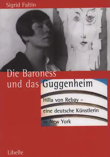 Faltin, Sigrid: Die Baroness und das Guggenheim. Hilla von Rebay - eine deutsche Künstlerin in New York. (1. Aufl.). 