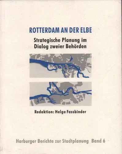 Fassbinder, Helga (Red.): Rotterdam an der Elbe. Strategische Planung im Dialog zweier Behörden. Stadtentwicklungsbehörde Hamburg, Amt für Stadtentwicklung Rotterdam. 