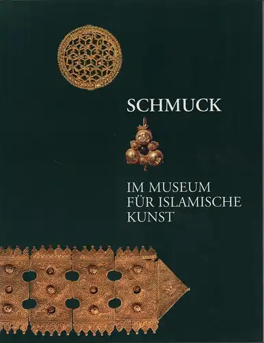Gladiß, Almut von: Schmuck im Museum für Islamische Kunst. Museum für Islamische Kunst, Staatliche Museen zu Berlin - Preußischer Kulturbesitz. 