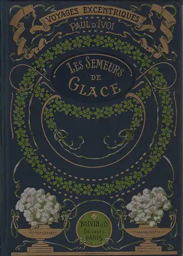 Ivoi, Paul d': Les semeurs de glace. Ouvrage illustré de quatre-vingt-quinze gravures dans le texte, de vingt grandes compositions hors texte d'après les dessins de Louis Bombled. 