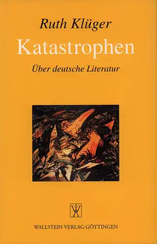 Klüger, Ruth: Katastrophen. Über deutsche Literatur. 