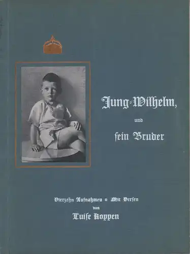 Koppen, Luise: Jung-Wilhelm und sein Bruder. 14 Bilder nach Photographien mit Versen von Luise Koppen. 