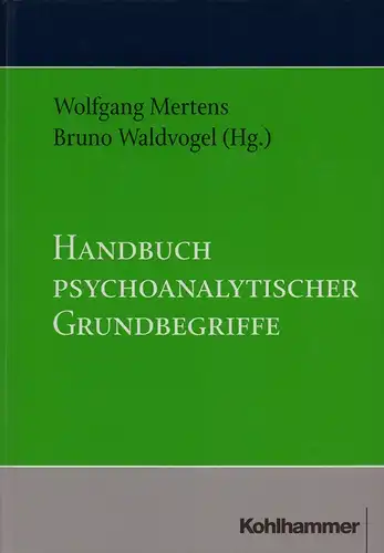 Mertens, Wolfgang / Waldvogel, Bruno (Hrsg.): Handbuch psychoanalytischer Grundbegriffe. 