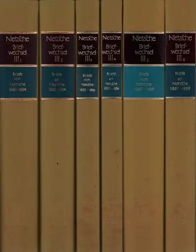 Nietzsche, Friedrich: Briefwechsel. Kritische Gesamtausgabe. ABT. 3, BÄNDE 1-6. Hrsg. v. Giorgio Colli und Mazzino Montinari. Unter Mitarbeit von Helga Arania-Hess. 