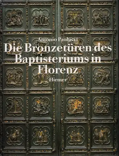 Paolucci, Antonio: Die Bronzetüren des Baptisteriums in Florenz. (Übers. aus dem Ital. v. Ruth Wolf). 