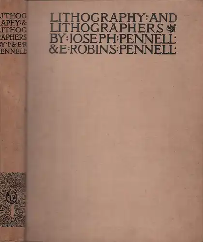 Pennell, Joseph / Pennell, Elizabeth Robins: Lithography and lithographers. Some chapters in the history of the art. With technical remarks & suggestions by Joseph and Elizabeth Robins Pennell together with many illustrations. 
