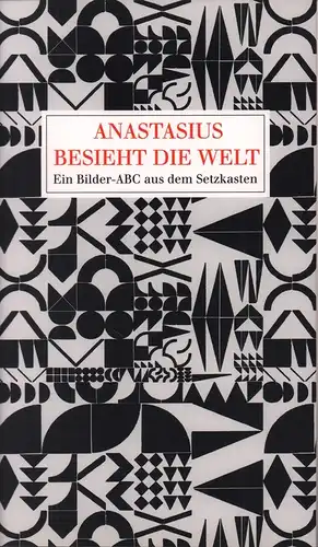 Anastasius besieht die Welt. Ein Bilder-ABC aus dem Setzkasten, Polentz, Wolfgang von