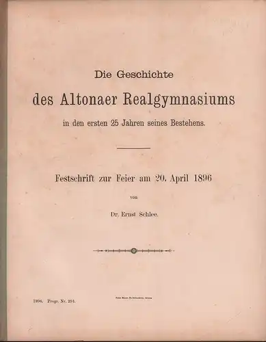 Schlee, Ernst: Die Geschichte des Altonaer Realgymnasiums in den ersten 25 Jahren seines Bestehens. Festschrift zur Feier am 20. April 1896. 