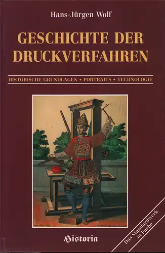 Geschichte der Druckverfahren. Historische Grundlagen, Portraits, Technologie, Wolf, Hans-Jürgen