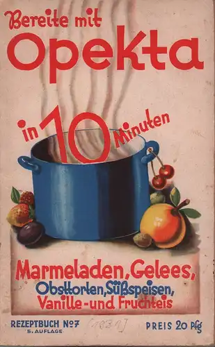 Bereite mit Opekta in 10 Minuten Marmeladen, Gelees, Obsttorten, Süßspeisen, Vanille- und Fruchteis. 5. Aufl. 