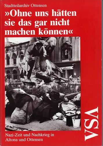 Ohne uns hätten sie das gar nicht machen können. Nazi-Zeit und Nachkrieg in Altona und Ottensen. Hrsg. v. Stadtteilarchiv Ottensen e.V. Mit Beiträgen von Brigitte Abramowski, Gabriele Brockmann, Inge Döll-Krämer, Elisabeth v. Dücker u.a.m. 