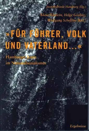 Bästlein, Klaus / Helge Grabitz / Wolfgang Scheffler (Red.): Für Führer, Volk und Vaterland.... Hamburger Justiz im Nationalsozialismus. Hrsg. v. d. Justizbehörde Hamburg. 